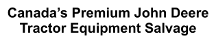 Canada’s Premium John Deere Tractor Equipment Salvage