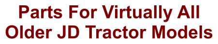 Parts For Virtually All Older JD Tractor Models